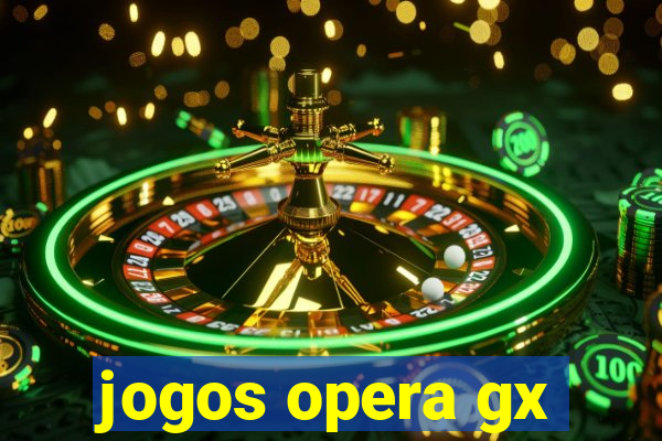 jogos opera gx